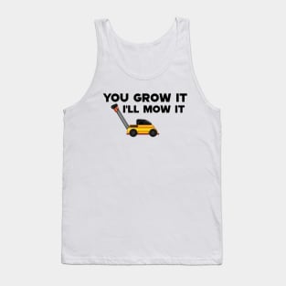 Lawnmower - You grow it I'll mow it Tank Top